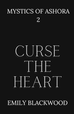 Curse The Heart (Mystics Of Ashora #2)