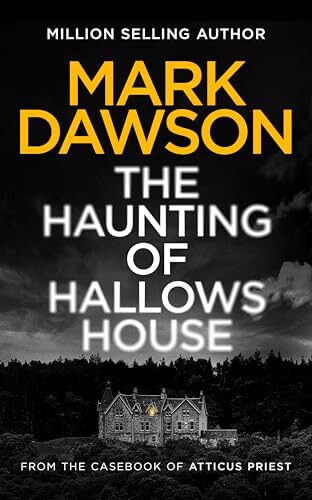 The Haunting Of Hallows House (Casebook Of Atticus Priest #3)