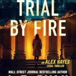 Trial By Fire (Alex Hayes Legal Thrillers: Prequel)