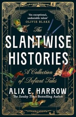 The Slantwise Histories: Collected Stories