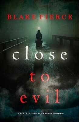 Close To Evil (Kari Blackhorse #8)
