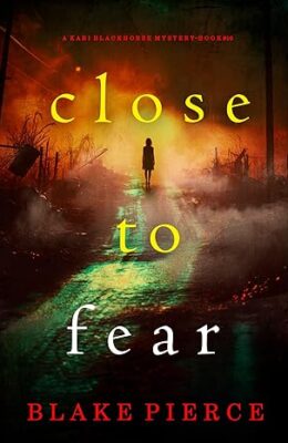 Close To Fear (Kari Blackhorse #10)