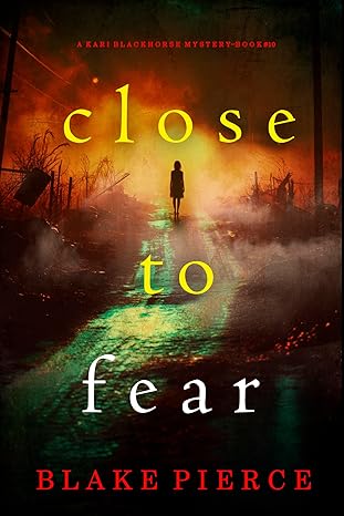 Close To Fear (Kari Blackhorse #10)