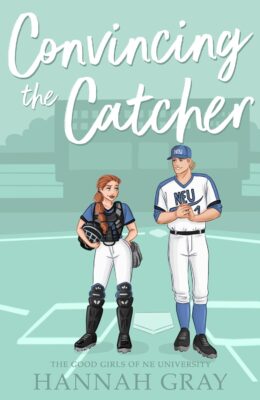 Convincing The Catcher (The Good Girls Of NE University #2)