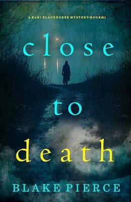 Close To Death (Kari Blackhorse #11)