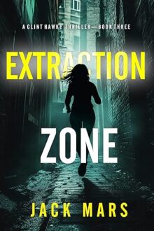 Extraction Zone (Clint Hawke Action Thriller #3)