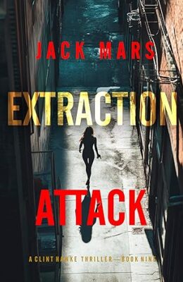 Extraction Attack (Clint Hawke Action Thriller #9)