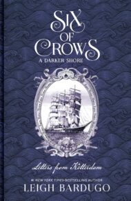 A Darker Shore: Letters From Ketterdam (Six Of Crows #2.5)
