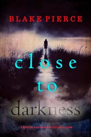 Close To Darkness (Kari Blackhorse #9)