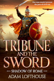 Tribune and the Sword (Shadow of Rome #3)