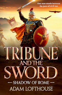 Tribune and the Sword (Shadow of Rome #3)