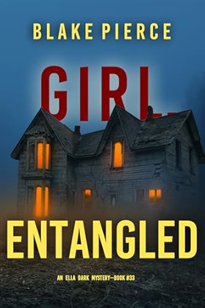 Girl, Entangled (Ella Dark #33)