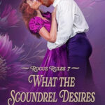 What the Scoundrel Desires (Rogue Rules #7)