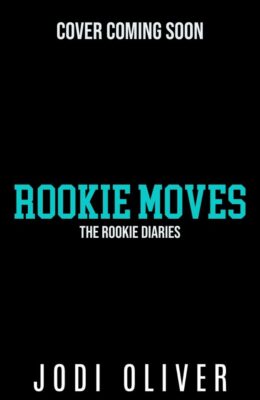 Rookie Moves (The Rookie Diaries #1)