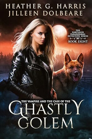 The Vampire and the Case of the Ghastly Golem (The Portlock Paranormal Detective #8)
