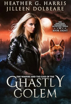 The Vampire and the Case of the Ghastly Golem (The Portlock Paranormal Detective #8)