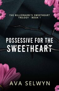Possessive for the Sweetheart (Possessive Billionaires, Precious Sweethearts #7)