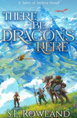 There Be Dragons Here (Tales of Aedrea)