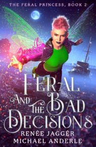 Feral and the Bad Decisions (The Feral Princess #2)