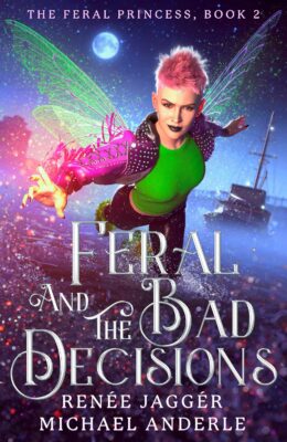 Feral and the Bad Decisions (The Feral Princess #2)