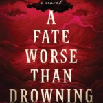 A Fate Worse Than Drowning