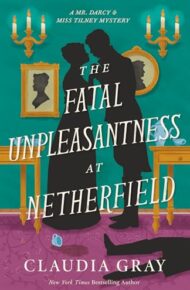 The Fatal Unpleasantness At Netherfield (Mr. Darcy & Miss Tilney #5)