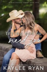 Trying Not to Need You (Moran Sisters #2)