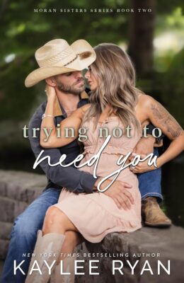 Trying Not to Need You (Moran Sisters #2)