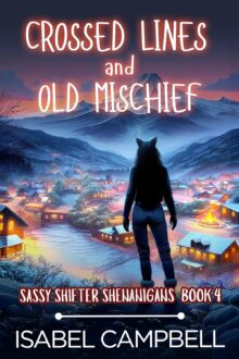 Crossed Lines and Old Mischief (Sassy Shifter Shenanigans #4)
