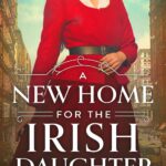 A New Home for the Irish Daughter (Maggie O’Halloran #2)