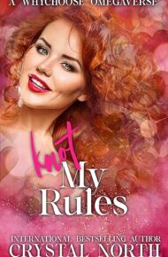 Knot My Rules (Knot My…Omegaverse #3)