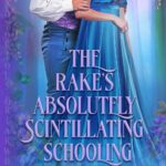 The Rake’s Absolutely Scintillating Schooling (The Notorious Briarwoods #20)