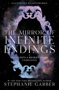 The ​Mirror Of Infinite Endings (Once Upon A Broken Heart #4)