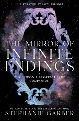 The ​Mirror Of Infinite Endings (Once Upon A Broken Heart #4)