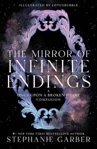 The ​Mirror Of Infinite Endings (Once Upon A Broken Heart #4)