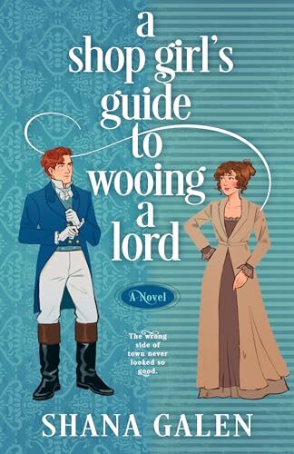 A Shop Girl’s Guide To Wooing A Lord (The Heiress Hunters #1)