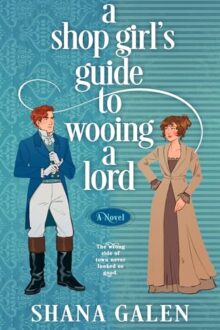 A Shop Girl’s Guide To Wooing A Lord (The Heiress Hunters #1)