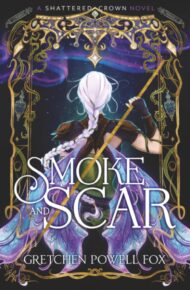 Smoke and Scar (Shattered Crown #1)