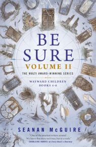 Be Sure Volume II: Books 4-6 (Wayward Children)