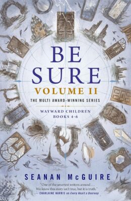 Be Sure Volume II: Books 4-6 (Wayward Children)