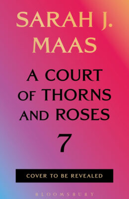 A Court of Thorns and Roses 7 (Court of Thorns and Roses #7)