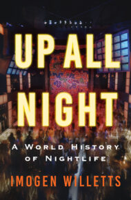 Up All Night: A World History Of Nightlife