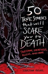 50 True Stories That Will Scare You To Death