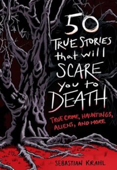 50 True Stories That Will Scare You To Death
