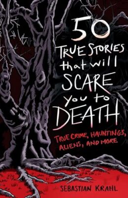 50 True Stories That Will Scare You To Death