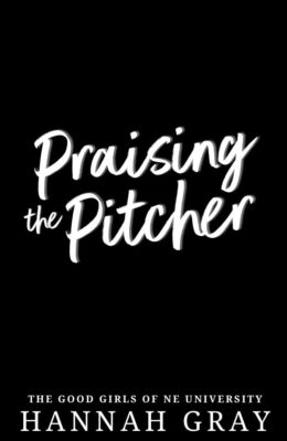 Praising the Pitcher (The Good Girls of NE University #4)