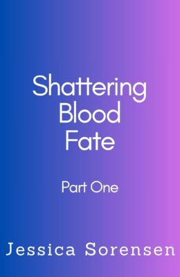 Shattering Blood Fate: Part One