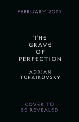 The Grave of Perfection (Tyrant Philosophers #5)