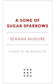 A Song of Sugar Sparrows (Wayward Children #12)