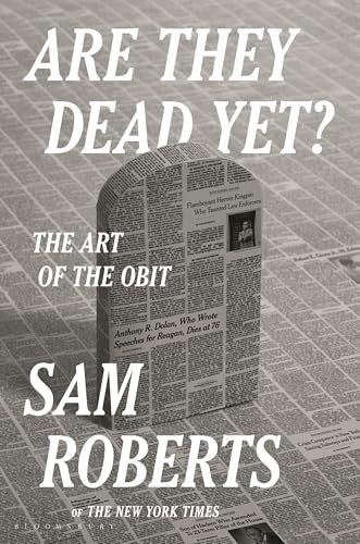 Are They Dead Yet?: The Art Of The Obit
